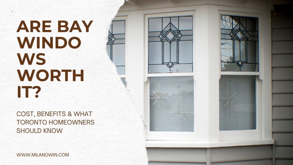 Are Bay Windows Worth It | toronto homeowner guides