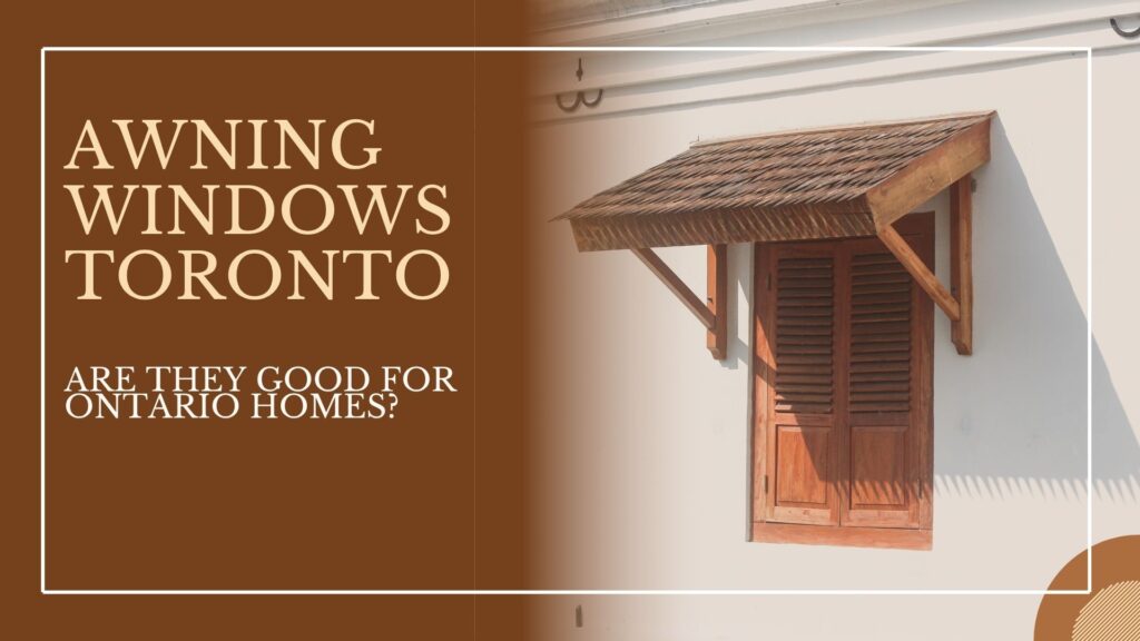 Awning Windows Toronto & Ontario Homes