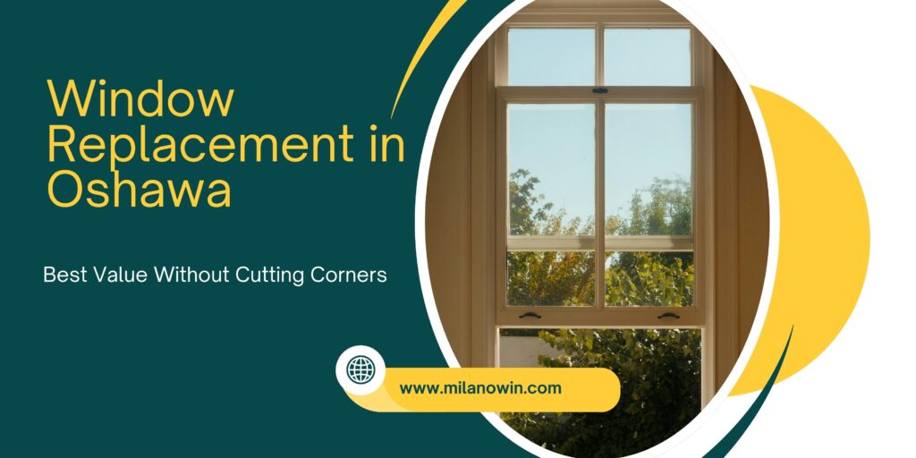 Window Replacement in Oshawa, Ontario for Homeowners