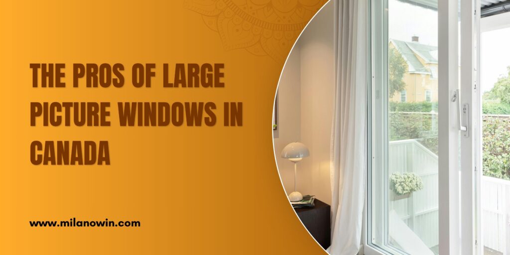 Large Picture Windows in Canada & Pros of Picture Windows